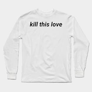 kill this love- aesthetic vaporwave quote Long Sleeve T-Shirt